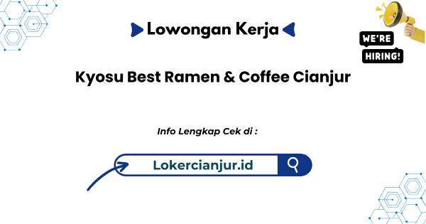 Lowongan Kerja Kyosu Best Ramen & Coffee Cianjur Terbaru