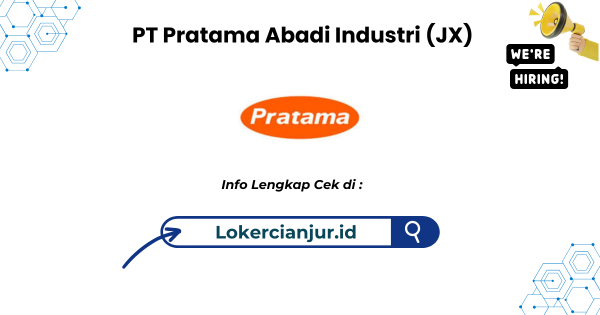 Lowongan Kerja PT Pratama Abadi Industri (JX) Terbaru