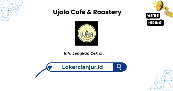 Lowongan Kerja Ujala Cafe & Roastery Cianjur Terbaru