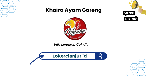 Lowongan Kerja Khaira Ayam Goreng Cianjur Terbaru