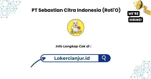 Lowongan Kerja PT Sebastian Citra Indonesia (Roti'O) Penempatan Bogor