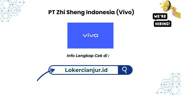 Lowongan Kerja PT Zhi Sheng Indonesia (Vivo) Cianjur Terbaru