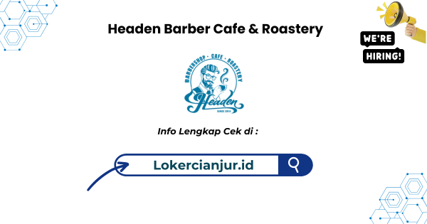 Lowongan Kerja Headen Barber Cafe & Roastery Cianjur Terbaru