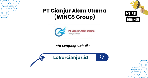 Lowongan Kerja PT Cianjur Alam Utama (WINGS Group) Terbaru