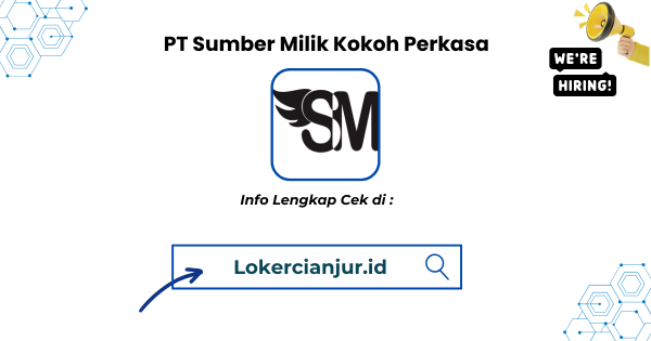 Lowongan Kerja PT Sumber Milik Kokoh Perkasa Cianjur Terbaru